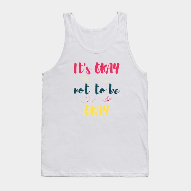 Its okay to not be okay Tank Top by Ally designs 